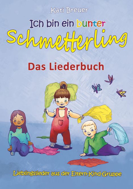 Kati Breuer: Breuer, K: Ich bin ein bunter Schmetterling - Lieblingsliede, Buch