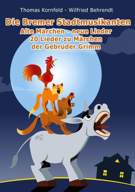 Text: Die Bremer Stadtmusikanten. Alte Märchen - neue Lieder. 20 Lieder zu Märchen der Gebrüder Grimm. Illustration: Tiere aufeinander in Mondnacht.