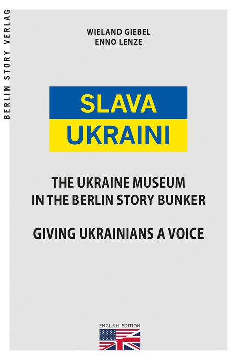 SLAVA UKRAINI. The Ukraine Museum in the Berlin Story Bunker. Giving Ukrainians a voice. Umschlagbildgestaltung.