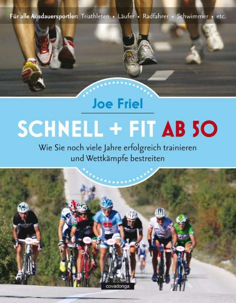 Joe Friel: Friel, J: Schnell und fit ab 50, Buch