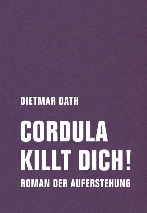 Dietmar Dath: Cordula killt dich! oder Wir sind doch nicht die Nemesis von jedem Pfeifenheini, Buch