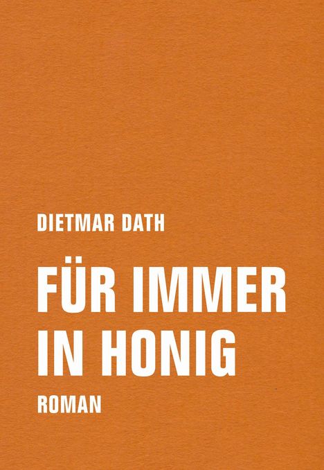 Dietmar Dath: Für immer in Honig, Buch