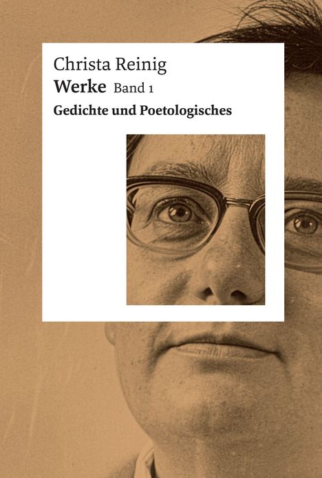 Text: "Christa Reinig Werke Band 1 Gedichte und Poetologisches". Ein Gesichtsausschnitt mit Brille im Hintergrund.