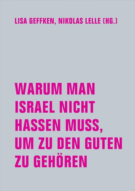 Oben steht: LISA GEFFKEN, NIKOLAS LELLE (HG.). Darunter: WARUM MAN ISRAEL NICHT HASSEN MUSS, UM ZU DEN GUTEN ZU GEHÖREN.