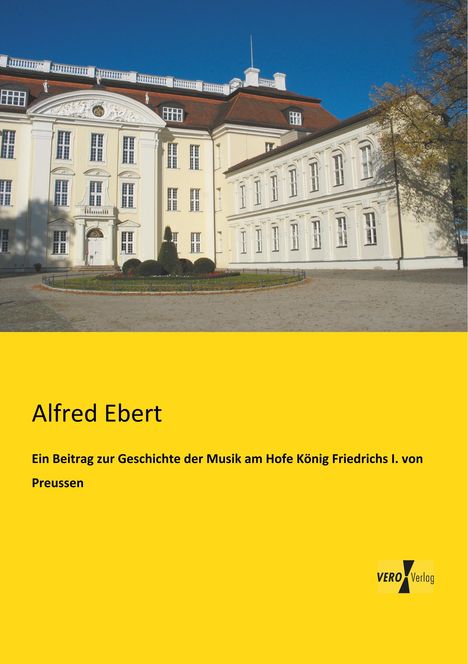 Alfred Ebert: Ein Beitrag zur Geschichte der Musik am Hofe König Friedrichs I. von Preussen, Buch