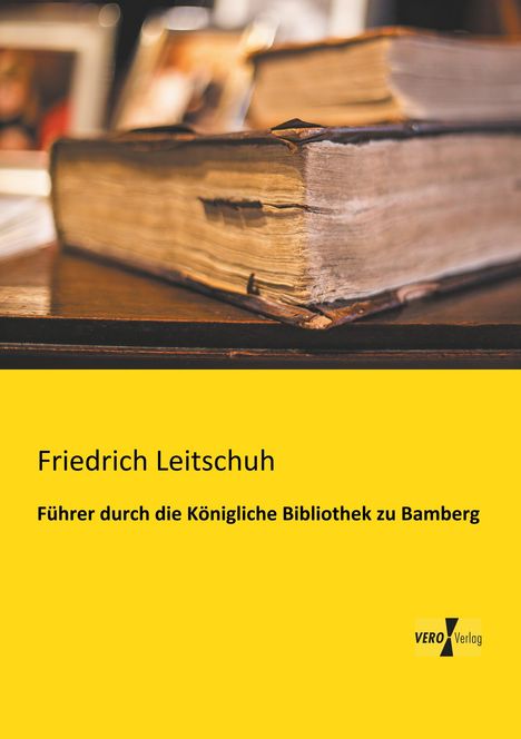 Friedrich Leitschuh: Führer durch die Königliche Bibliothek zu Bamberg, Buch