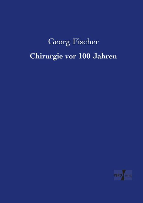 Georg Fischer: Chirurgie vor 100 Jahren, Buch