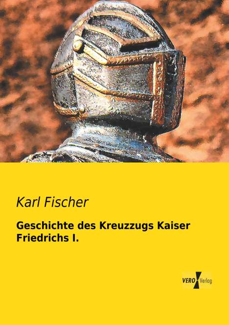 Karl Fischer: Geschichte des Kreuzzugs Kaiser Friedrichs I., Buch