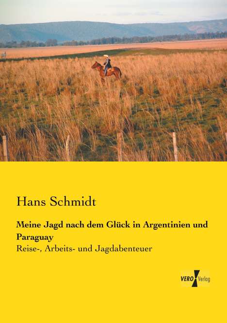 Hans Schmidt: Meine Jagd nach dem Glück in Argentinien und Paraguay, Buch