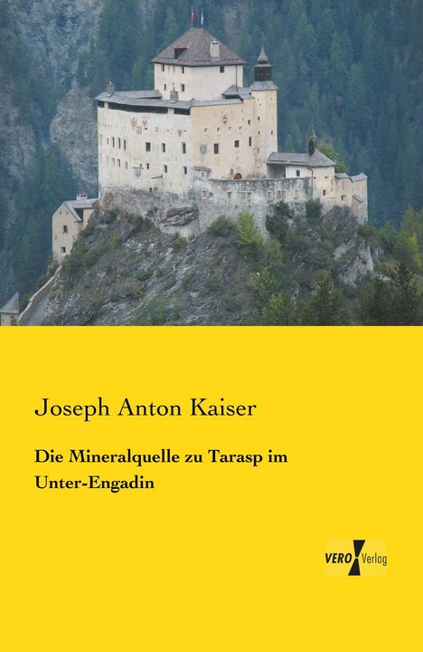 Joseph Anton Kaiser: Die Mineralquelle zu Tarasp im Unter-Engadin, Buch