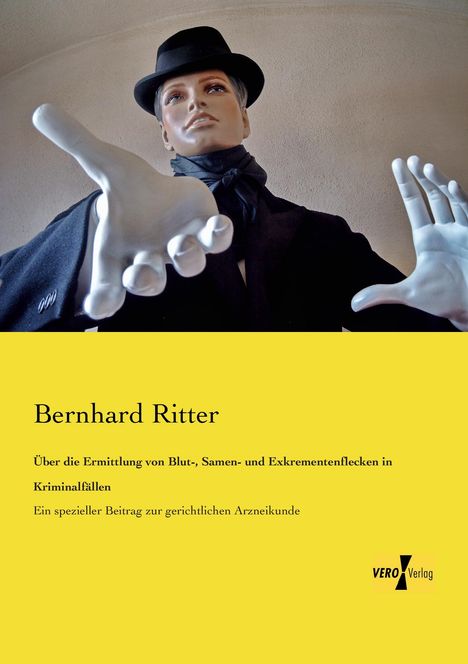 Bernhard Ritter: Über die Ermittlung von Blut-, Samen- und Exkrementenflecken in Kriminalfällen, Buch