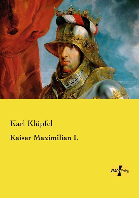 Karl Klüpfel: Kaiser Maximilian I., Buch