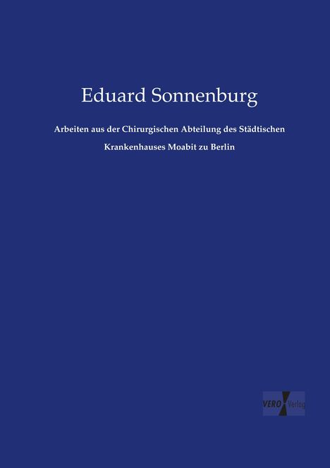 Eduard Sonnenburg: Arbeiten aus der Chirurgischen Abteilung des Städtischen Krankenhauses Moabit zu Berlin, Buch