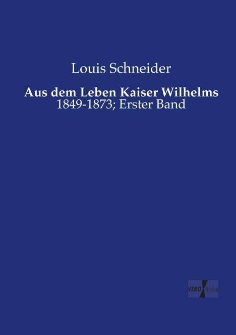 Louis Schneider: Aus dem Leben Kaiser Wilhelms, Buch