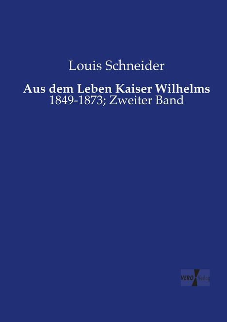 Louis Schneider: Aus dem Leben Kaiser Wilhelms, Buch