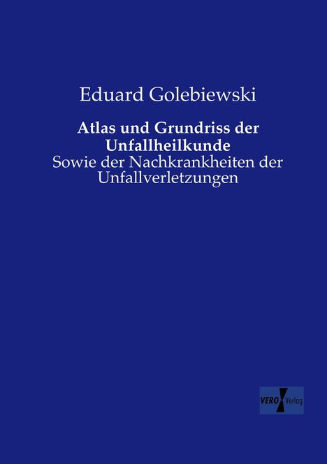 Eduard Golebiewski: Atlas und Grundriss der Unfallheilkunde, Buch