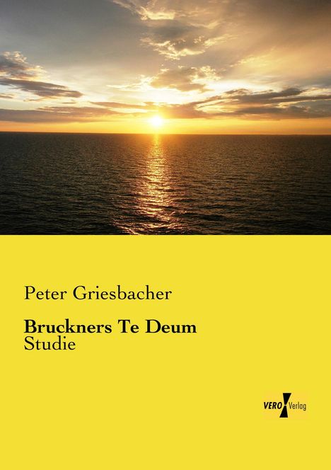 Peter Griesbacher: Bruckners Te Deum, Buch