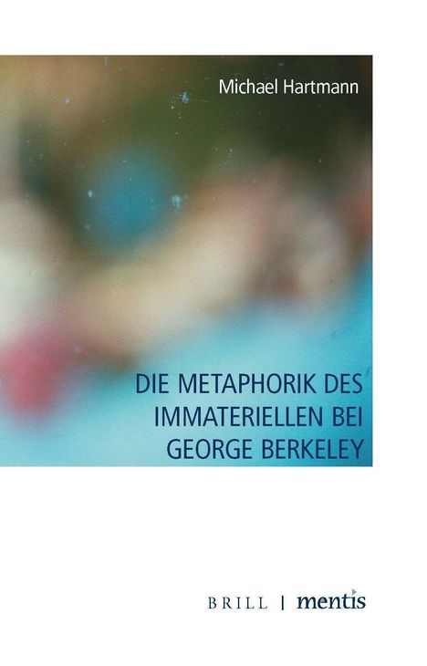 Michael Hartmann: Hartmann, M: Metaphorik des Immateriellen bei George Berkele, Buch