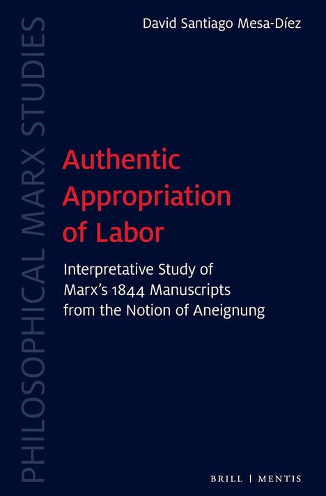 David Santiago Mesa-Díez, "Authentic Appropriation of Labor: Interpretative Study of Marx’s 1844 Manuscripts".