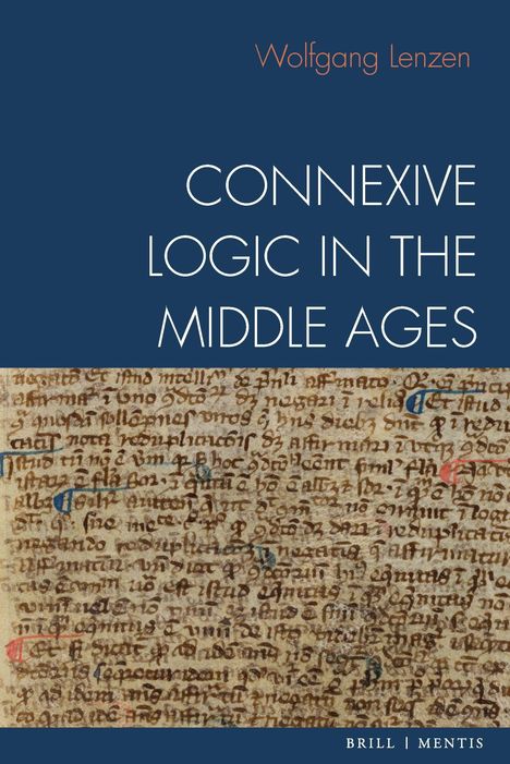 "CONNEXIVE LOGIC IN THE MIDDLE AGES" von Wolfgang Lenzen. Hintergrund zeigt mittelalterlichen Manuskripttext.