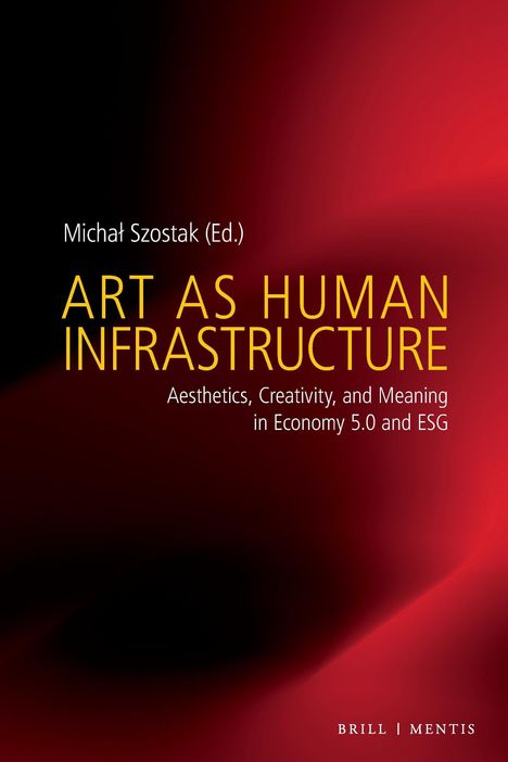 Text: "Michał Szostak (Ed.) ART AS HUMAN INFRASTRUCTURE Aesthetics, Creativity, and Meaning in Economy 5.0 and ESG" auf rotem Hintergrund.