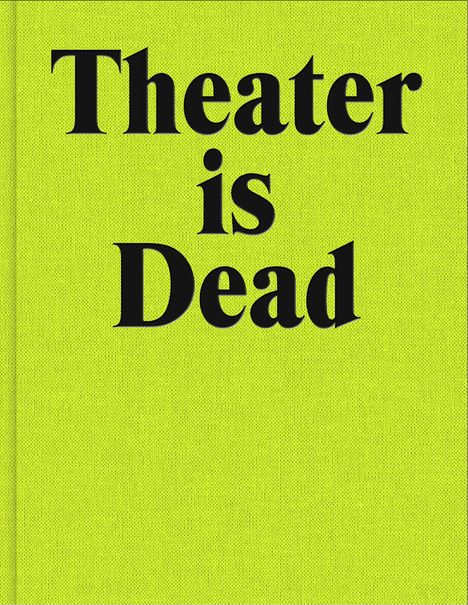 Theater is Dead. Long Live Theater, Buch