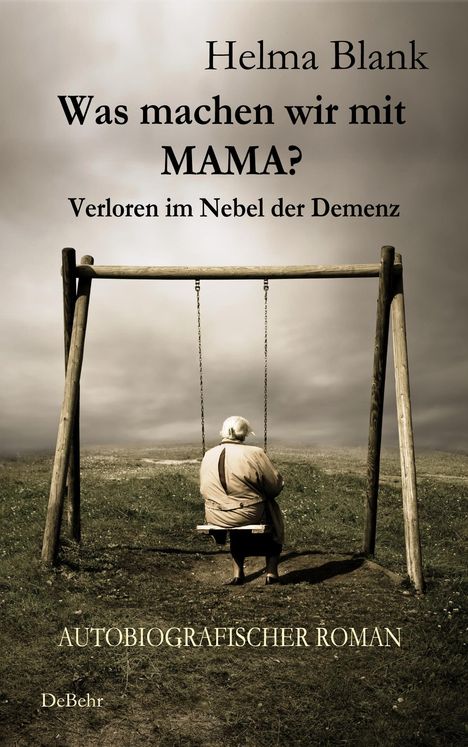 Helma Blank: Was machen wir mit Mama? - Verloren im Nebel der Demenz - Autobiografischer Roman, Buch