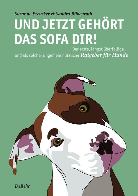 Susanne Preusker: Und jetzt gehört das Sofa dir! - Der erste, längst überfällige und als solcher ungemein nützliche Ratgeber für Hunde, Buch