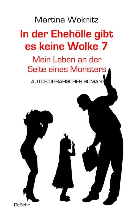 Martina Woknitz: In der Ehe-Hölle gibt es keine Wolke 7 - Mein Leben an der Seite eines Monsters - Autobiografischer Roman, Buch