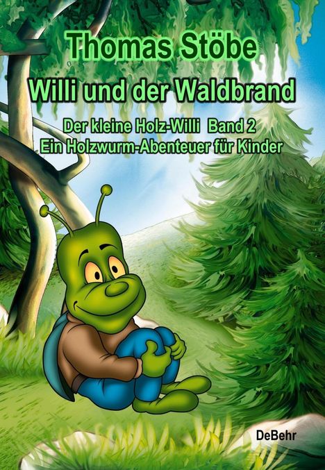 Thomas Stöbe: Willi und der Waldbrand - Der kleine Holz-Willi Band 2 - Ein Holzwurm-Abenteuer für Kinder, Buch