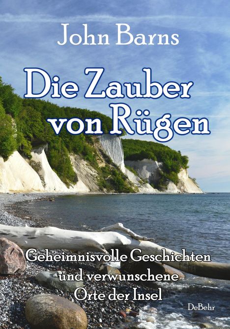 John Barns: Die Zauber von Rügen - Geheimnisvolle Geschichten und verwunschene Orte der Insel, Buch