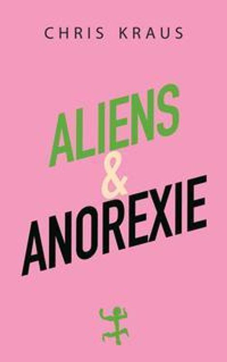 Chris Kraus (geb. 1955): Aliens &amp; Anorexie, Buch