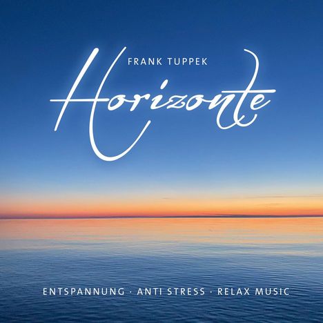 FRANK TUPPEK Horizonte. Entspannung, Anti Stress, Relax Music. Sonnenuntergang über ruhigem Meer.