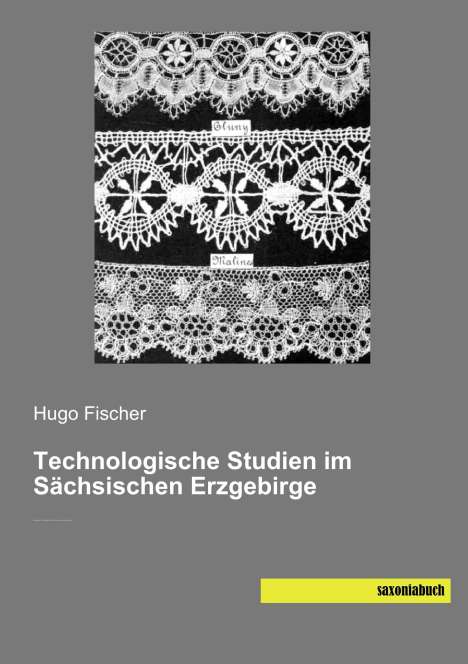Hugo Fischer: Technologische Studien im Sächsischen Erzgebirge, Buch