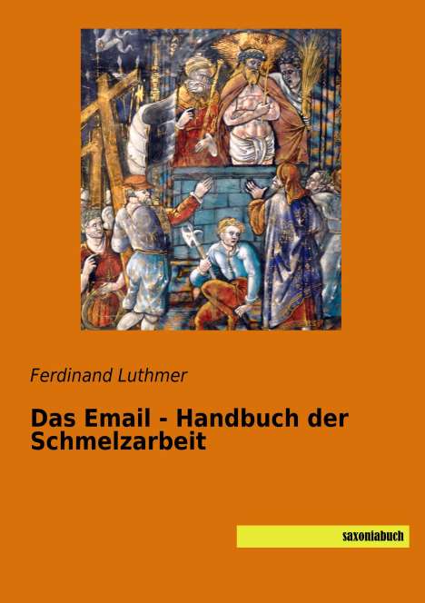 Ferdinand Luthmer: Das Email - Handbuch der Schmelzarbeit, Buch