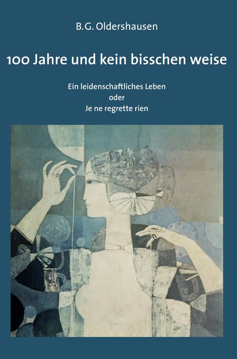 B. G. Oldershausen: 100 Jahre und kein bisschen weise, Buch