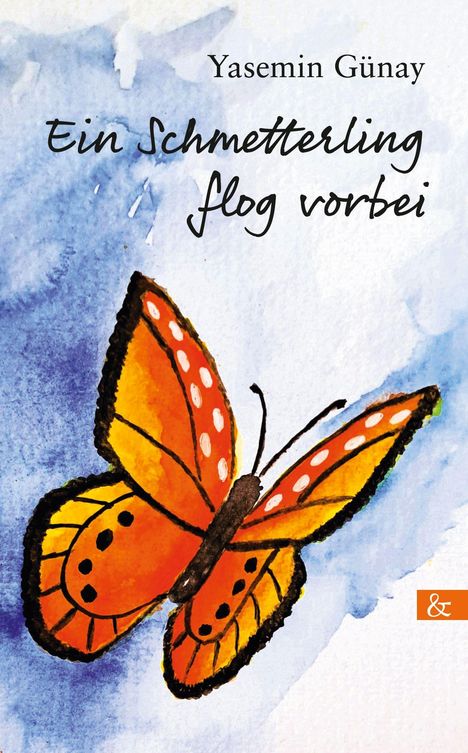 "Ein Schmetterling flog vorbei" von Yasemin Günay. Ein gemalter bunter Schmetterling mit orangen Flügeln auf blauem Hintergrund.