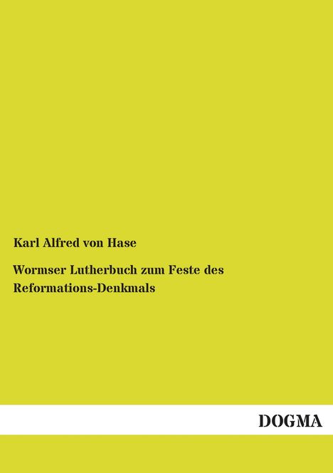 Karl Alfred Von Hase: Wormser Lutherbuch zum Feste des Reformations-Denkmals, Buch