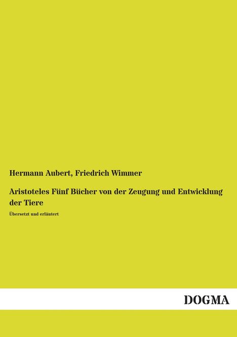Hermann Aubert: Aristoteles Fünf Bücher von der Zeugung und Entwicklung der Tiere, Buch