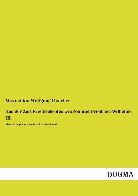 Maximilian Wolfgang Duncker: Aus der Zeit Friedrichs des Großen und Friedrich Wilhelms III., Buch