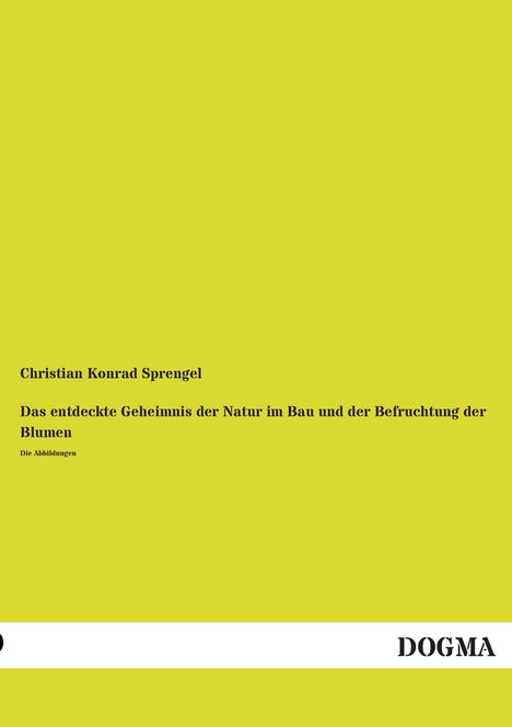 Christian Konrad Sprengel: Das entdeckte Geheimnis der Natur im Bau und der Befruchtung der Blumen, Buch