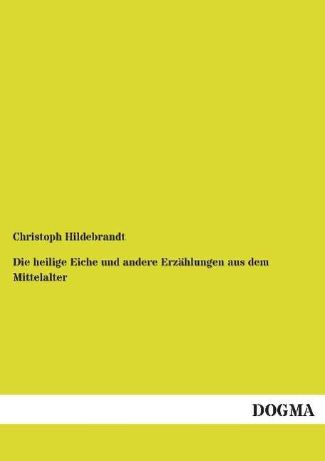 Christoph Hildebrandt: Die heilige Eiche und andere Erzählungen aus dem Mittelalter, Buch
