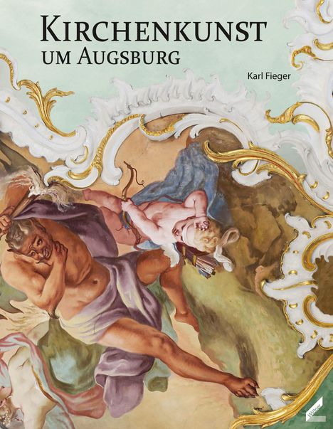 Karl Fieger: Kirchenkunst um Augsburg, Buch