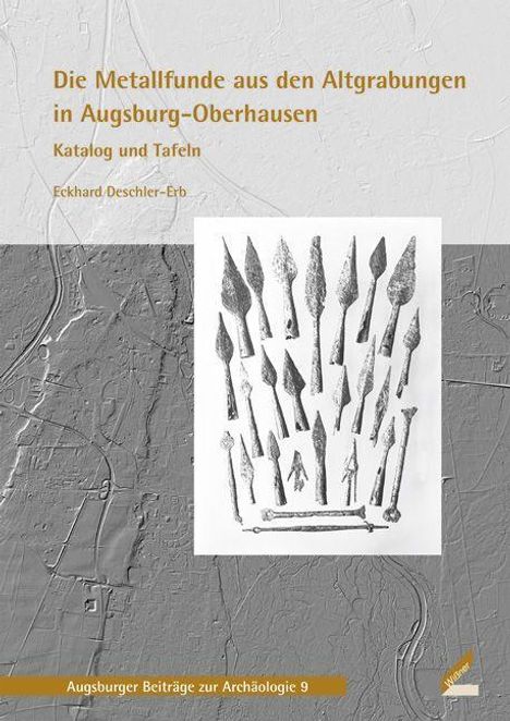 Eckhard Deschler-Erb: Die Metallfunde aus den Altgrabungen in Augsburg-Oberhausen, Buch