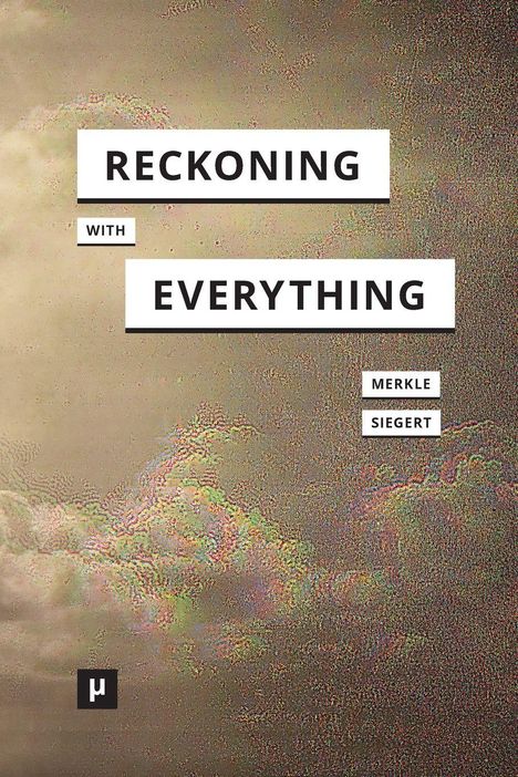 Text: "Reckoning With Everything" und "Merkle Siegert". Hintergrund: Verzerrte Wolken mit Regenbogeneffekt. Unten links: µ-Logo.