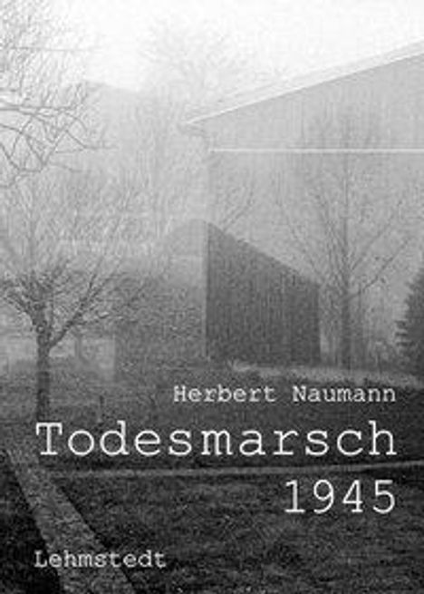 Herbert Naumann: Naumann, H: Todesmarsch 1945 Leipzig-Fojtovice, Buch