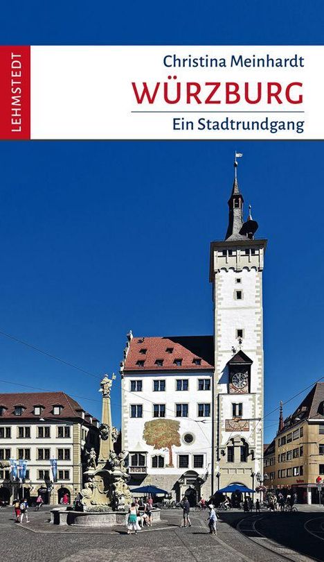 Christina Meinhardt, Würzburg: Ein Stadtrundgang. Lehmann-Verlag. Historisches Gebäude mit Turm und Brunnen bei blauem Himmel.