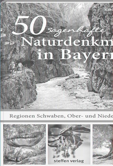 Karolin Küntzel: 50 sagenhafte Naturdenkmale in Bayern - Regionen Schwaben, Ober- und Niederbayern, Buch