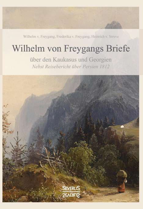Wilhelm Von Freygang: Wilhelm von Freygangs Briefe über den Kaukasus und Georgien, Buch