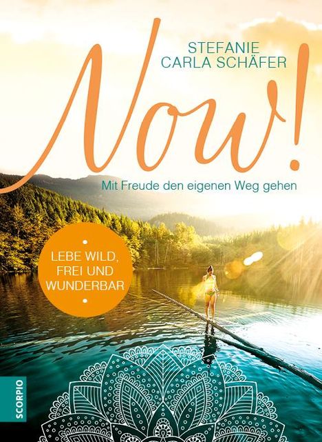 Stefanie Carla Schäfer: Schäfer, S: NOW! Lebe wild, frei und wunderbar, Buch
